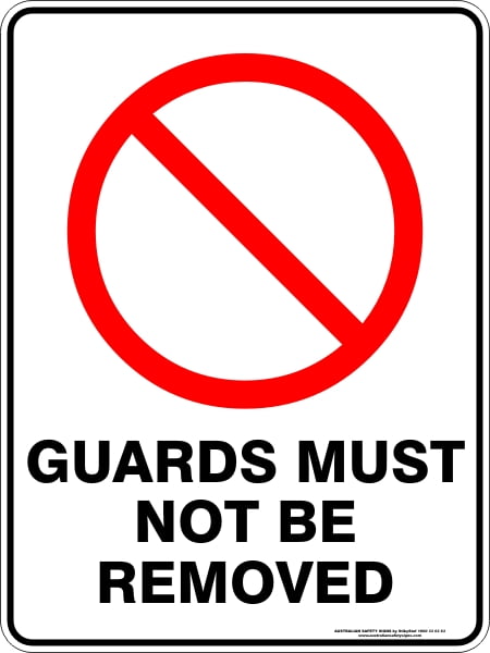 Prohibition Signs GUARDS MUST NOT BE REMOVED